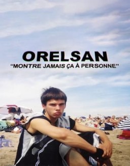 voir serie ORELSAN : Montre jamais ça à personne saison 1